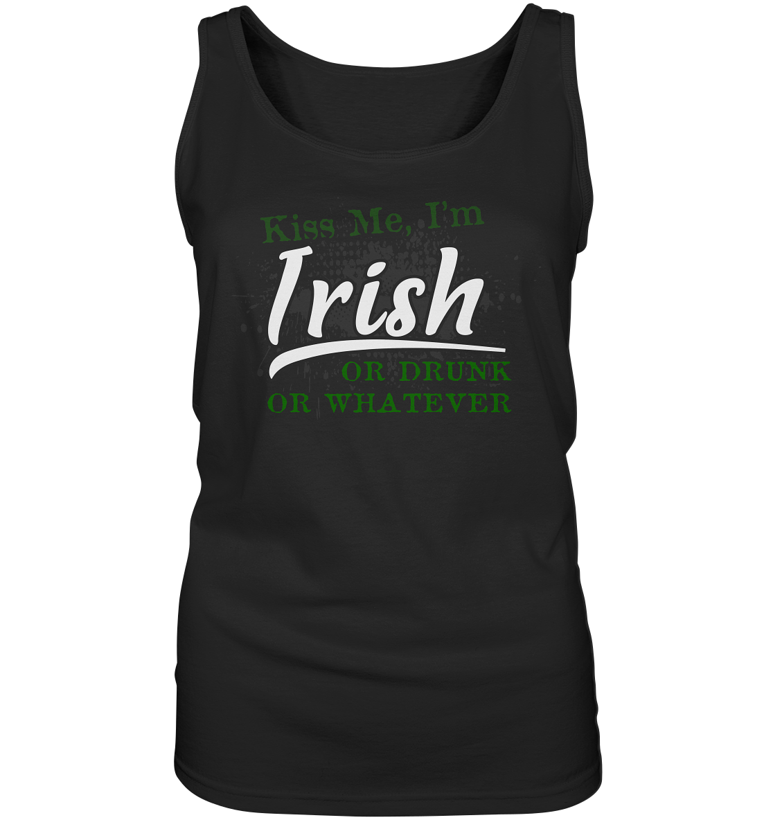 Kiss Me I'm Irish Or Drunk Or Whatever - Ladies Tank-Top