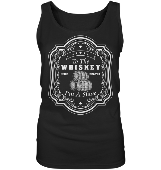 "To The Whiskey I'm A Slave" - Ladies Tank-Top