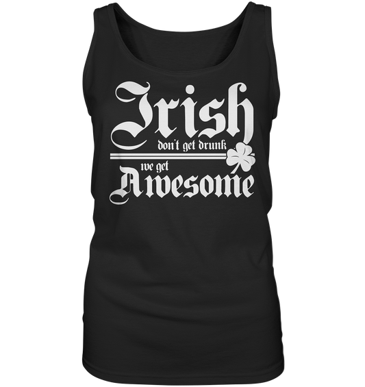 Irish Don't Get Drunk, We Get Awesome - Ladies Tank-Top