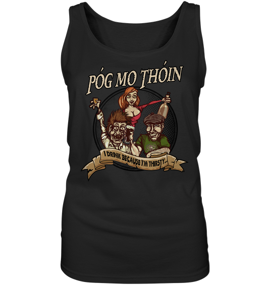 Póg Mo Thóin "I Drink Because I'm Thirsty" - Ladies Tank-Top