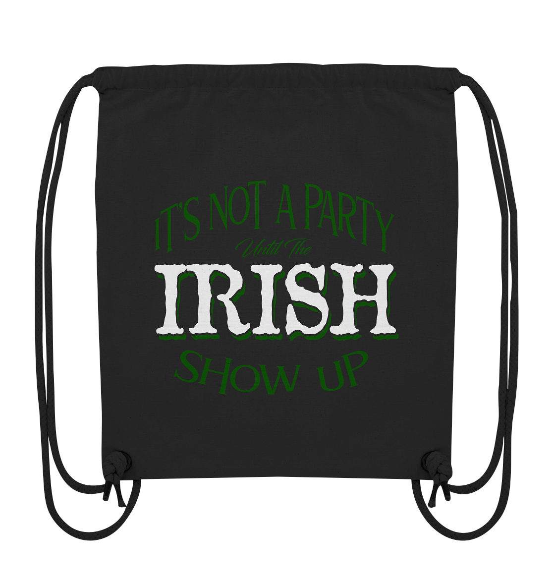It's Not A Party Until The Irish Show Up - Organic Gym-Bag