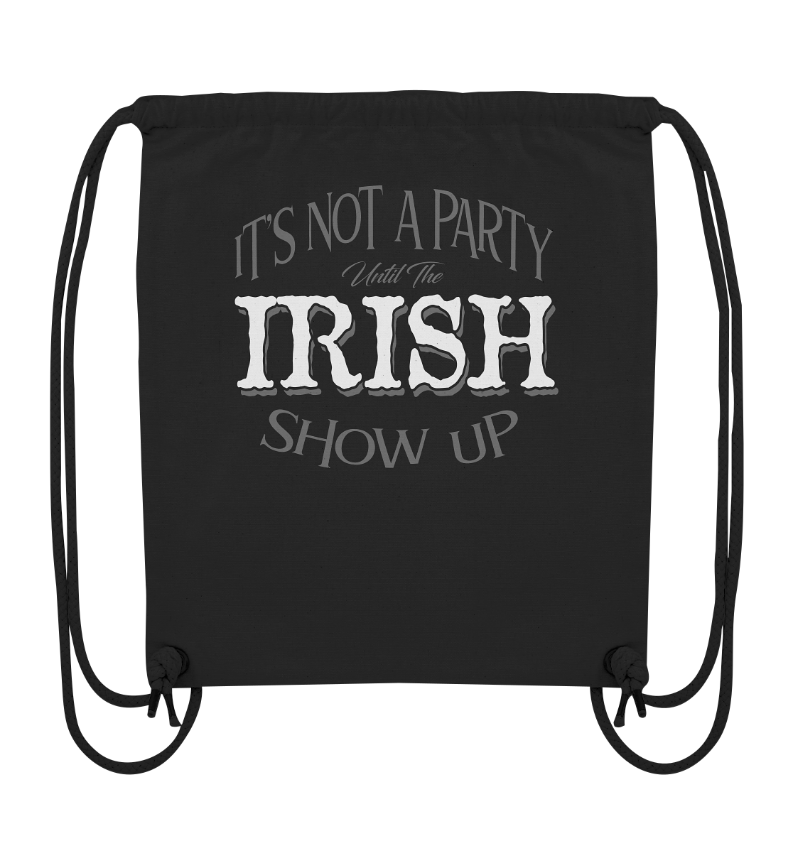 It's Not A Party Until The Irish Show Up - Organic Gym-Bag