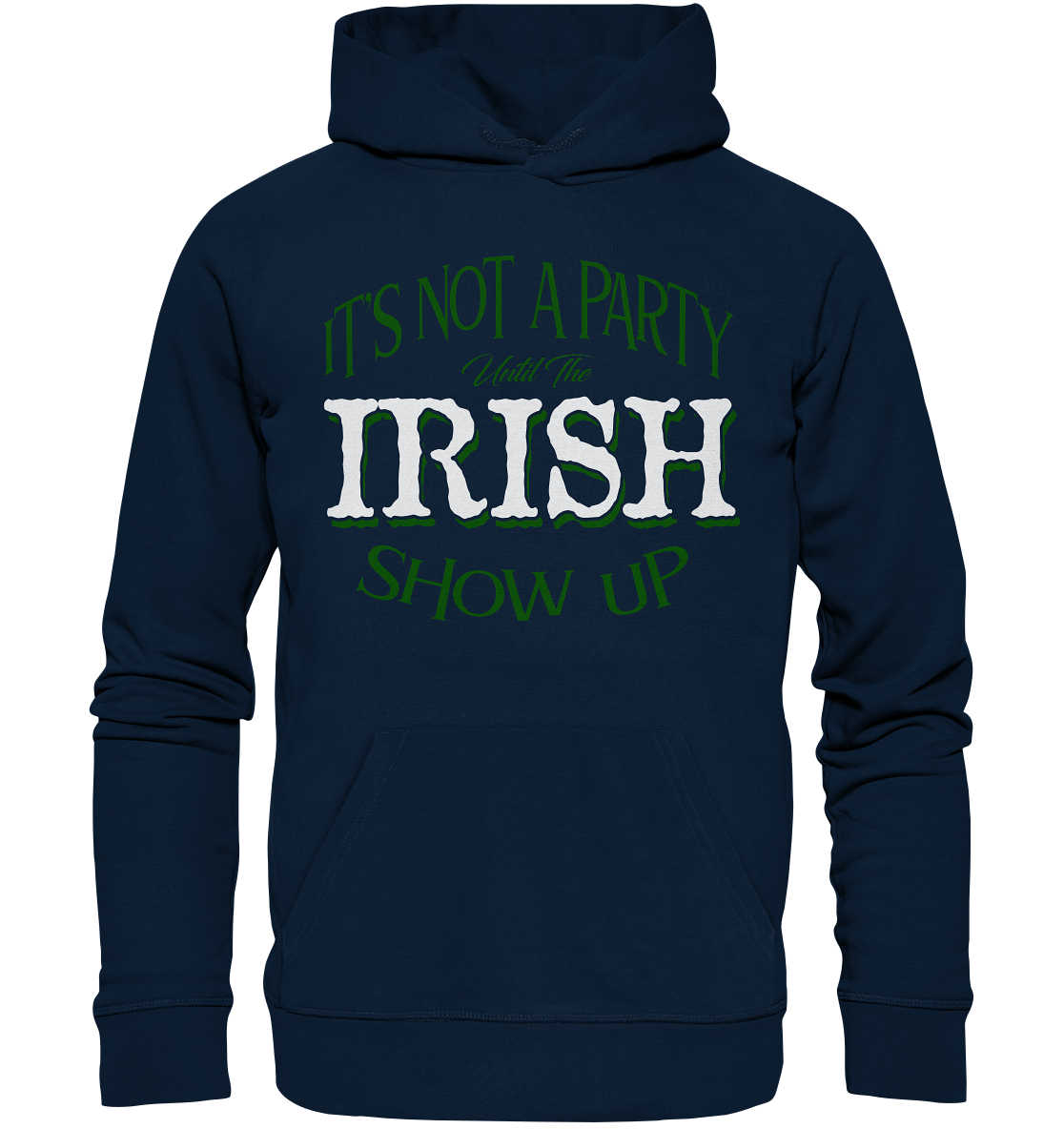 It's Not A Party Until The Irish Show Up - Organic Hoodie