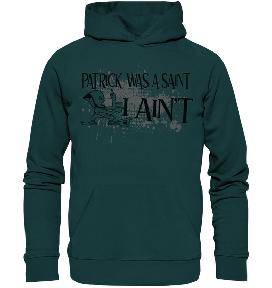 Patrick Was A Saint "I Ain't" - Organic Hoodie