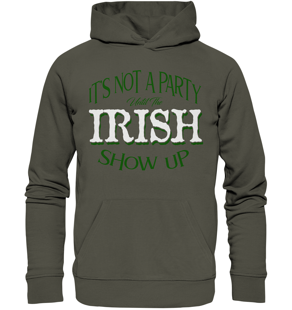 It's Not A Party Until The Irish Show Up - Organic Hoodie