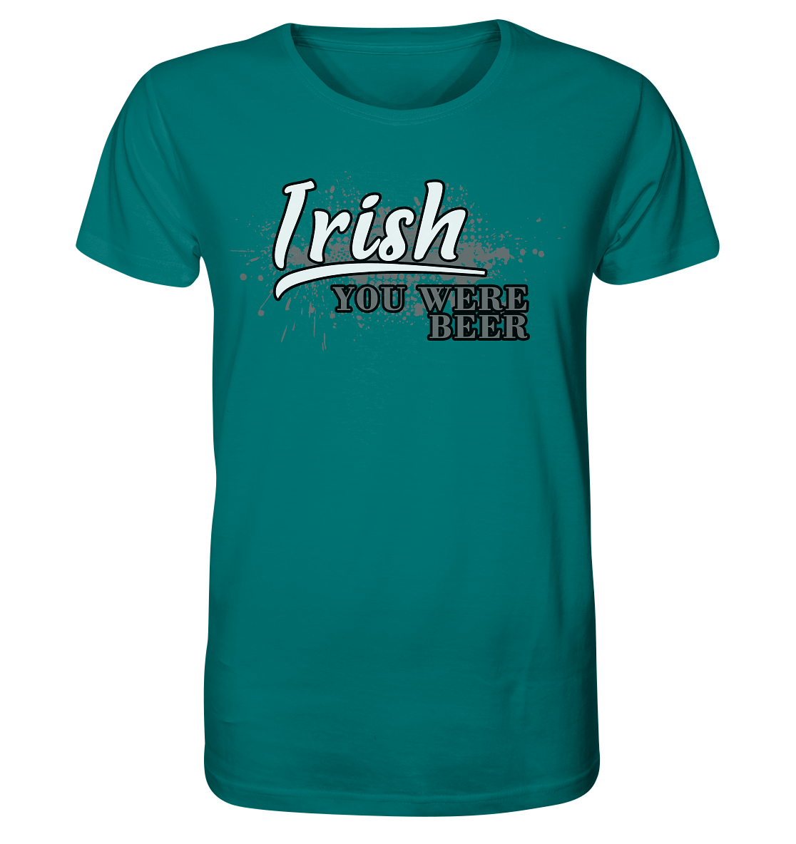 Irish "You Were Beer" - Organic Shirt