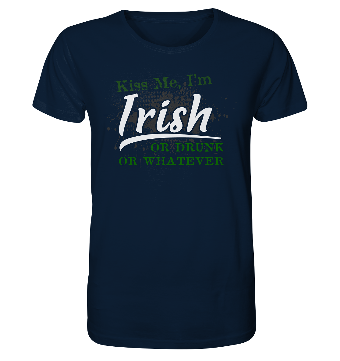 Kiss Me I'm Irish Or Drunk Or Whatever - Organic Shirt
