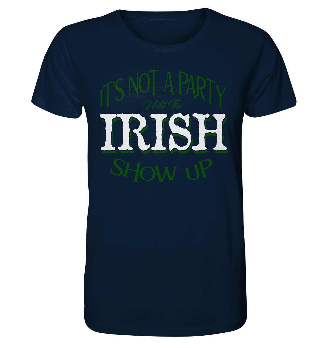 It's Not A Party Until The Irish Show Up - Organic Shirt