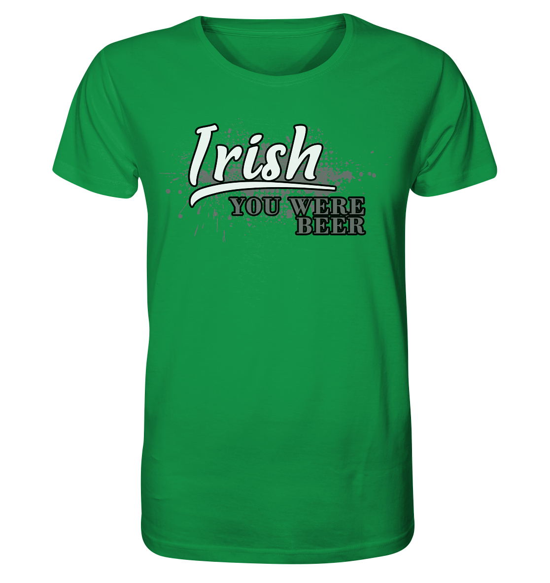 Irish "You Were Beer" - Organic Shirt