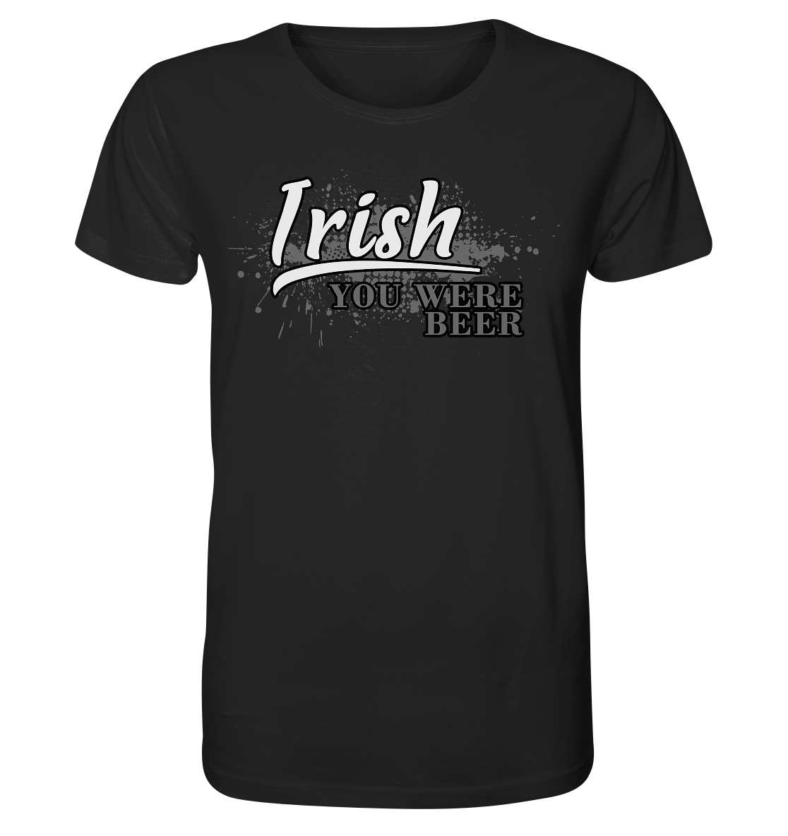 Irish "You Were Beer" - Organic Shirt
