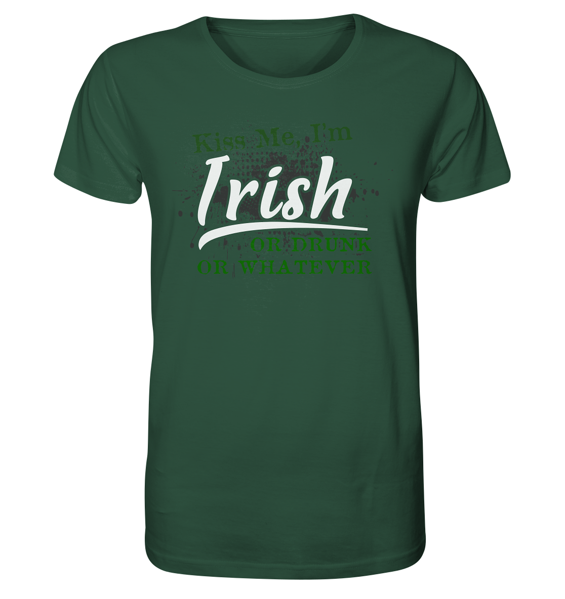 Kiss Me I'm Irish Or Drunk Or Whatever - Organic Shirt