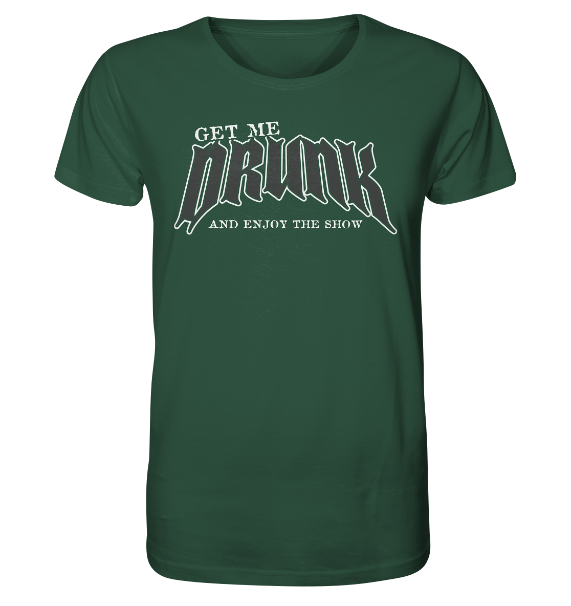 Get Me Drunk "And Enjoy The Show" - Organic Shirt