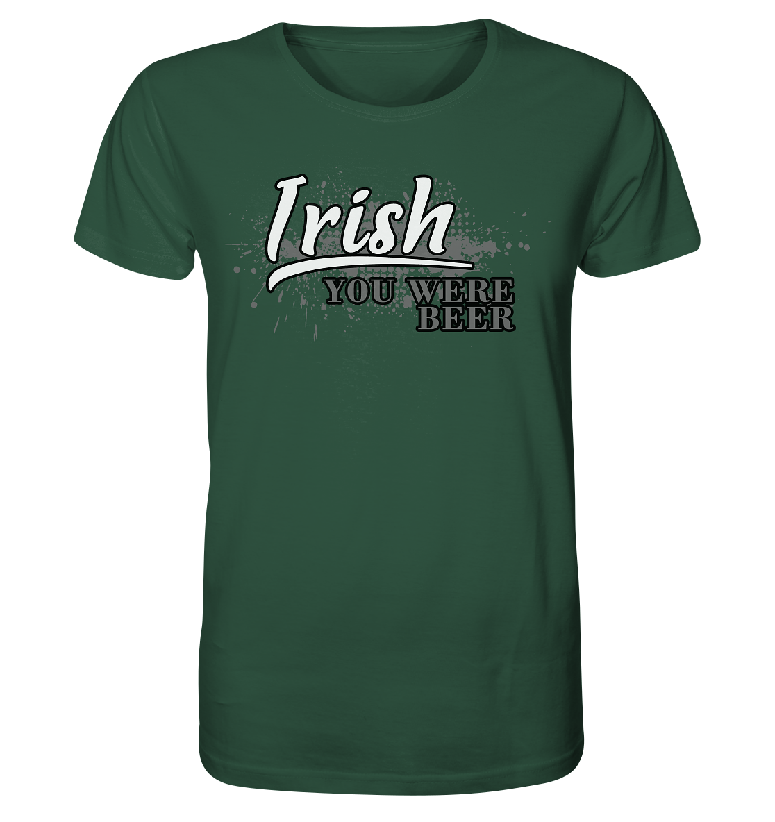 Irish "You Were Beer" - Organic Shirt