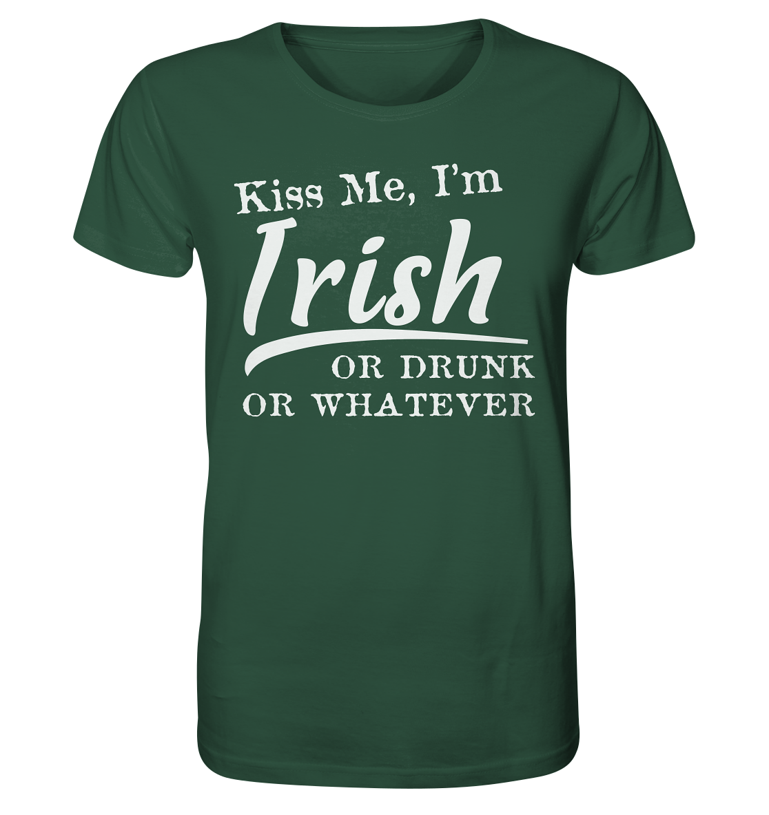 Kiss Me I'm Irish Or Drunk Or Whatever - Organic Shirt