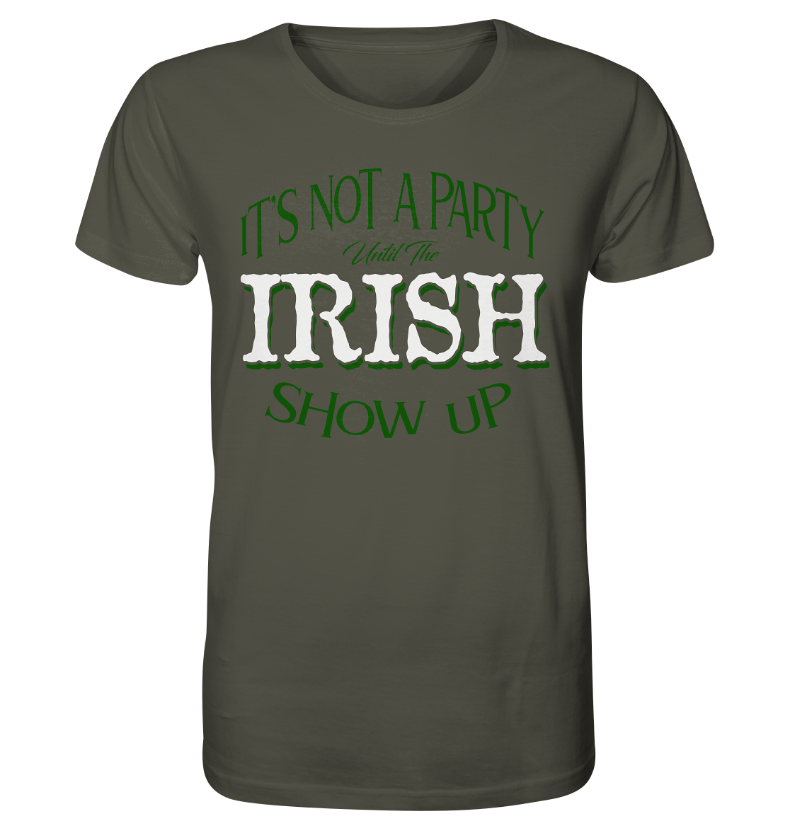 It's Not A Party Until The Irish Show Up - Organic Shirt