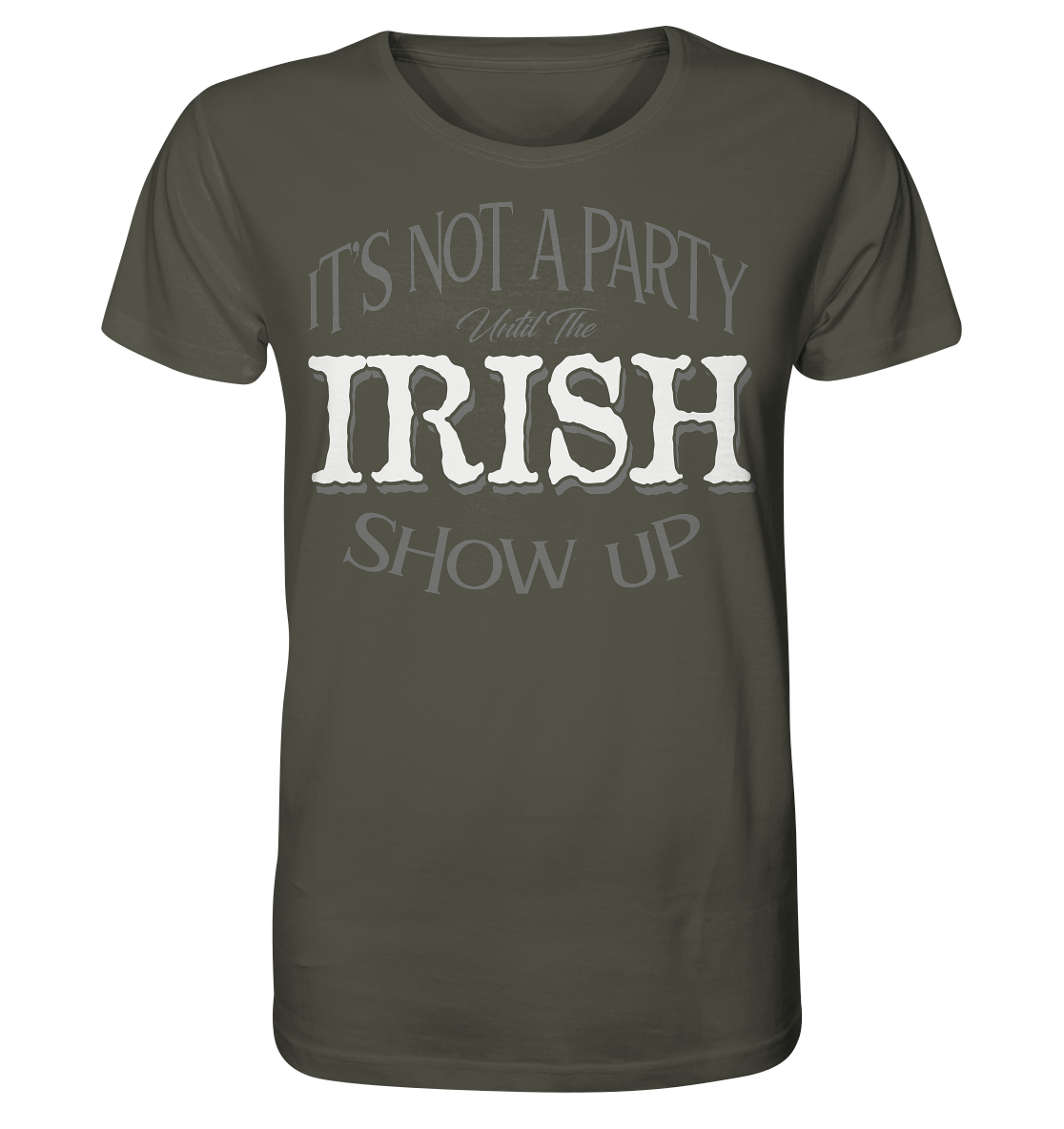It's Not A Party Until The Irish Show Up - Organic Shirt