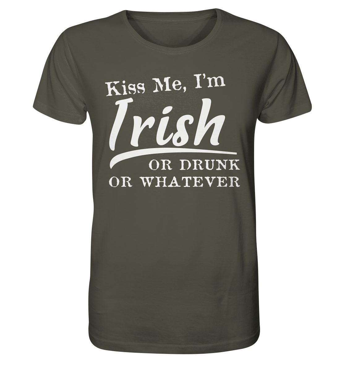 Kiss Me I'm Irish Or Drunk Or Whatever - Organic Shirt