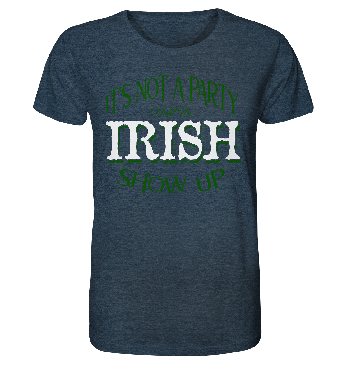It's Not A Party Until The Irish Show Up - Organic Shirt (meliert)