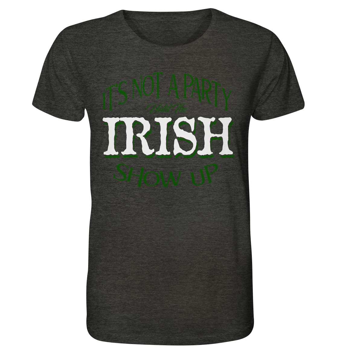 It's Not A Party Until The Irish Show Up - Organic Shirt (meliert)