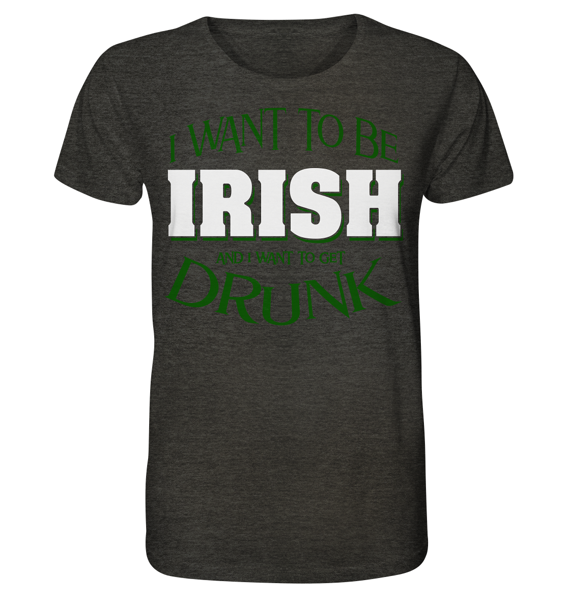 I Want To Be Irish And I Want To Get Drunk - Organic Shirt (meliert)