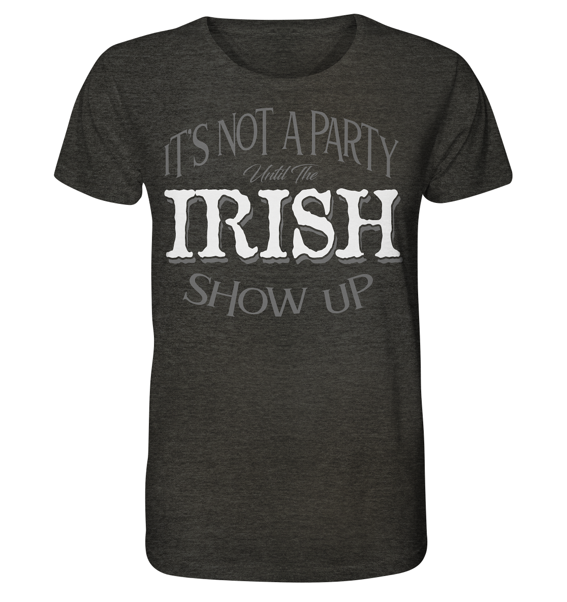 It's Not A Party Until The Irish Show Up - Organic Shirt (meliert)