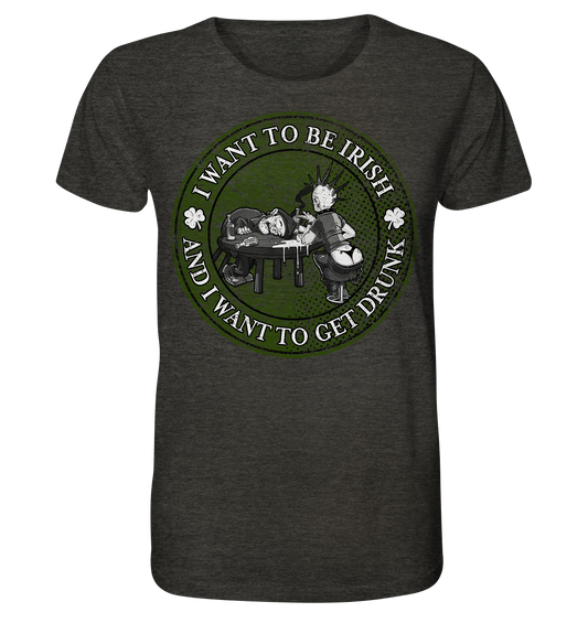 I Want To Be Irish And I Want To Get Drunk - Organic Shirt (meliert)