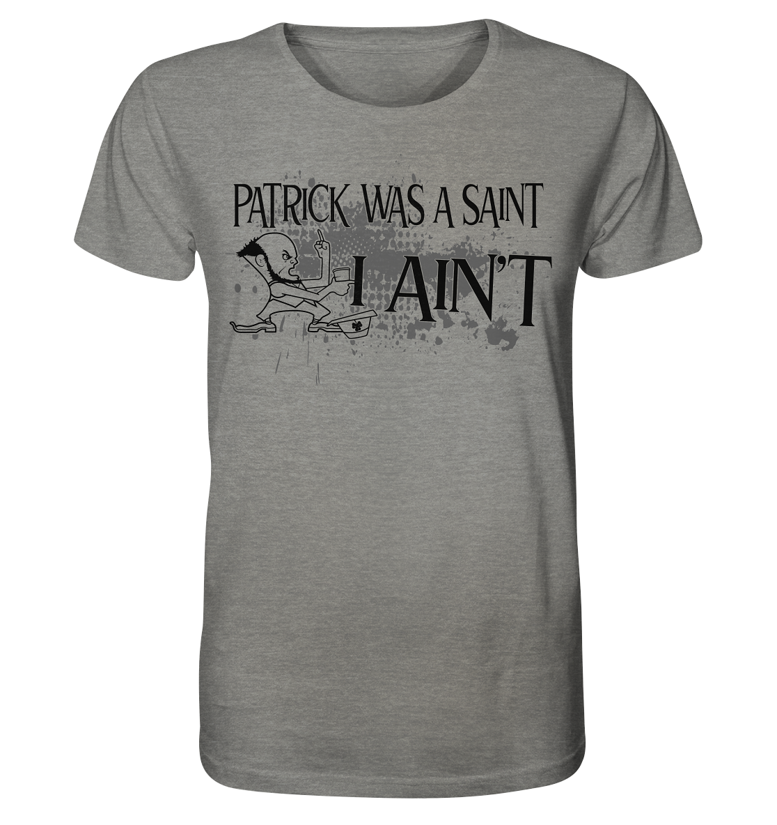 Patrick Was A Saint "I Ain't" - Organic Shirt (meliert)