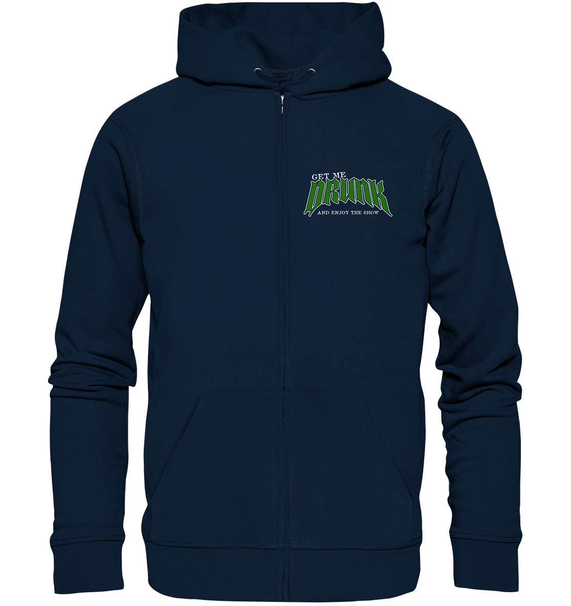 Get Me Drunk "And Enjoy The Show" - Organic Zipper