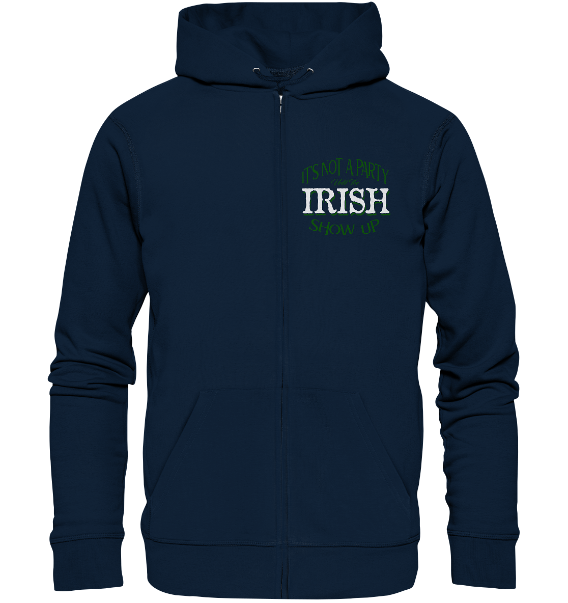 It's Not A Party Until The Irish Show Up - Organic Zipper