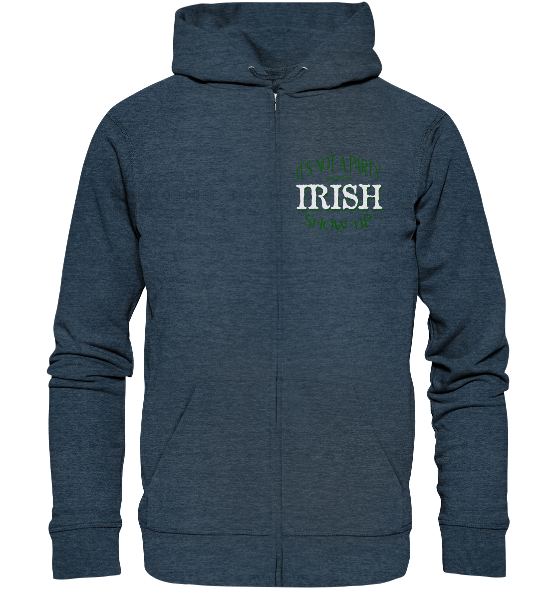 It's Not A Party Until The Irish Show Up - Organic Zipper