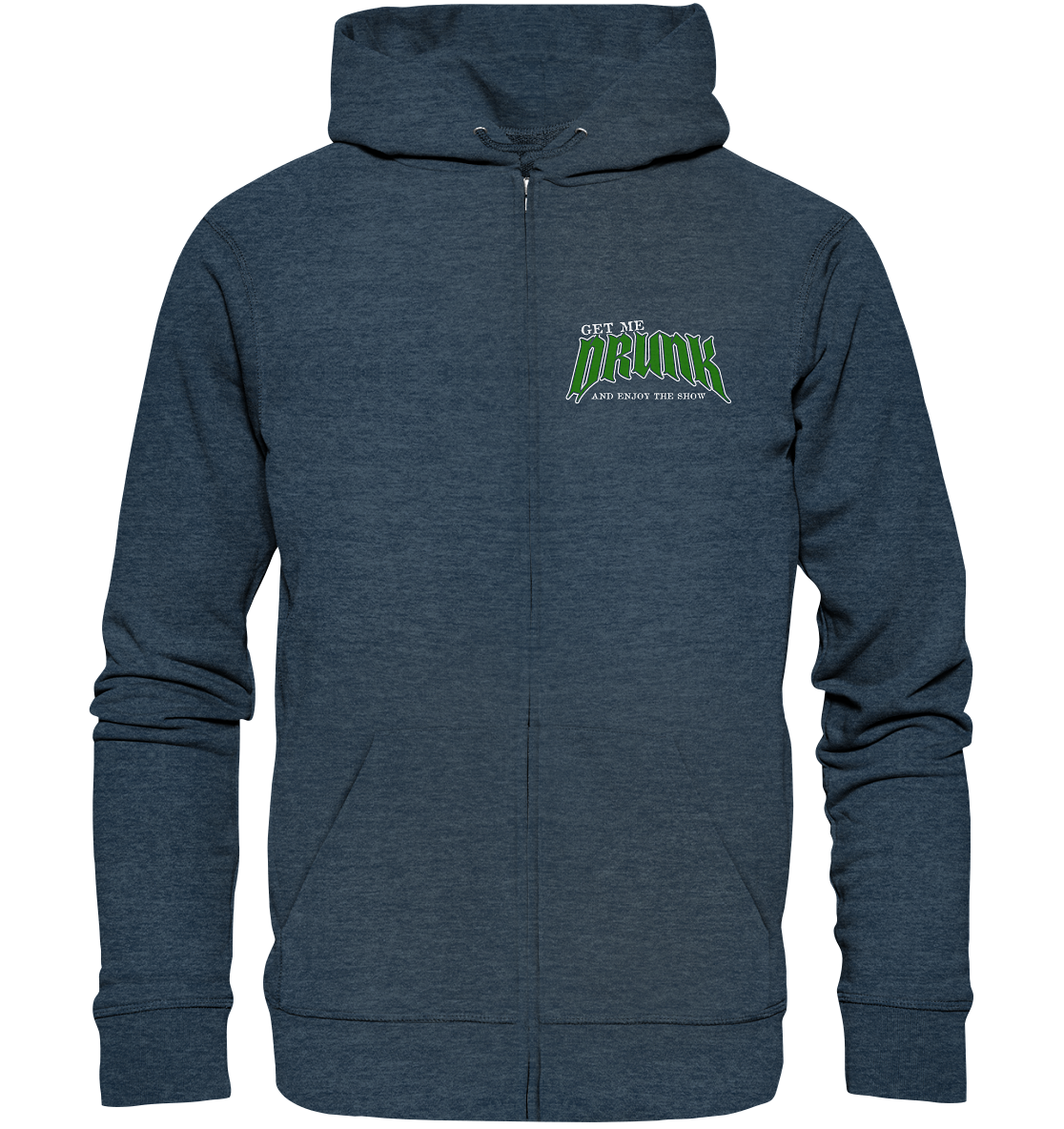 Get Me Drunk "And Enjoy The Show" - Organic Zipper