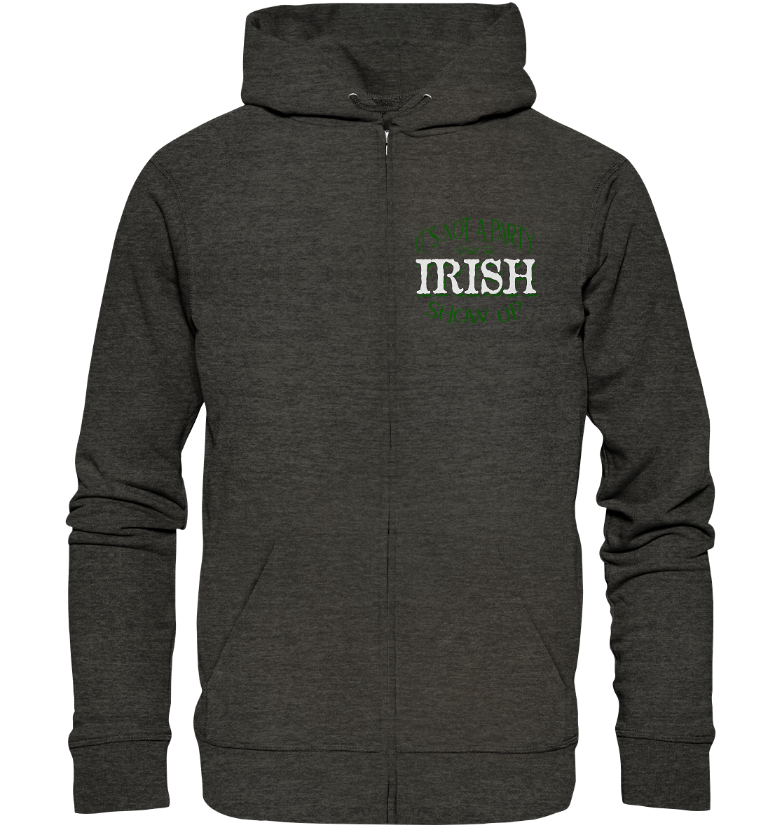 It's Not A Party Until The Irish Show Up - Organic Zipper