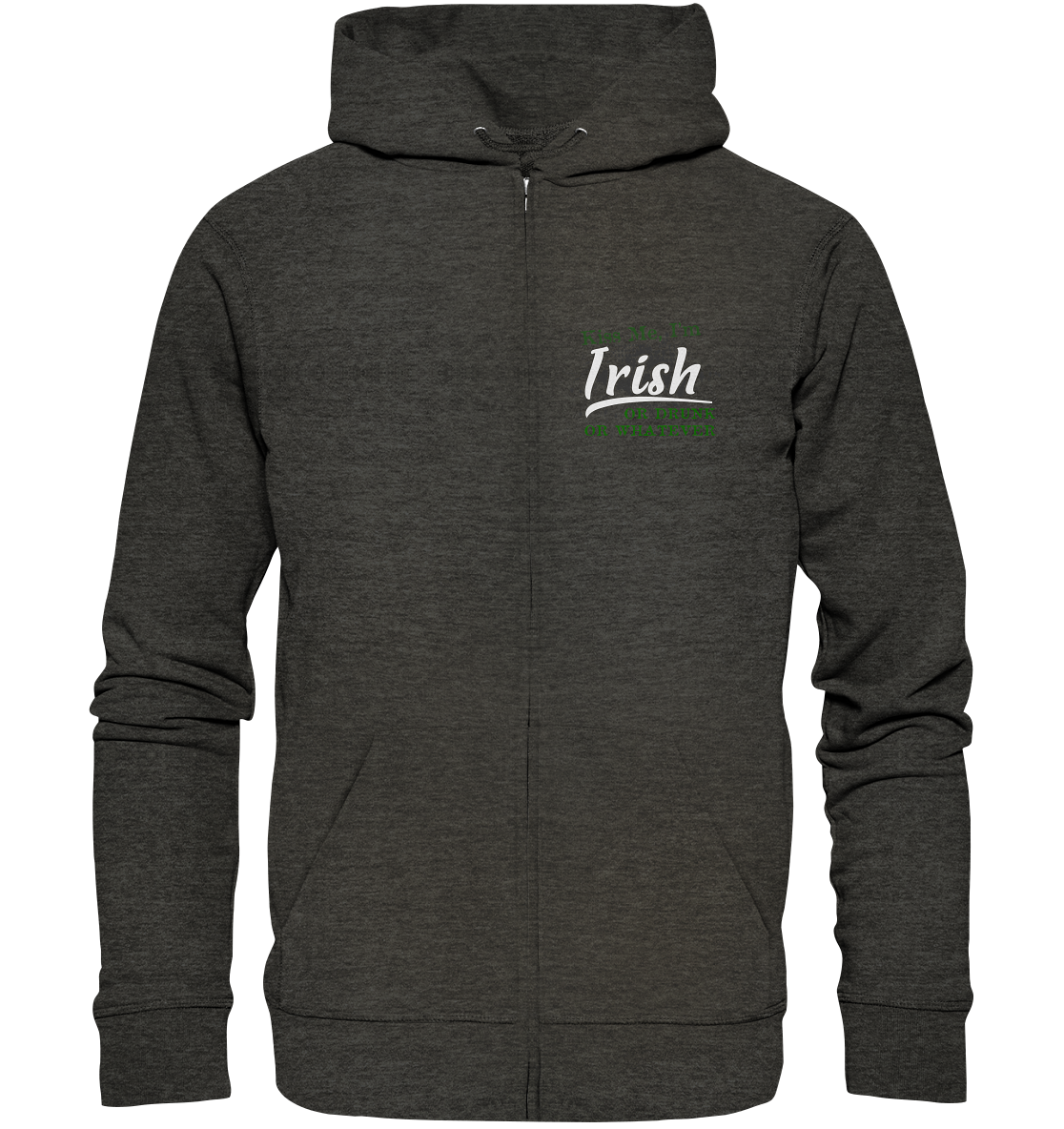 Kiss Me I'm Irish Or Drunk Or Whatever - Organic Zipper