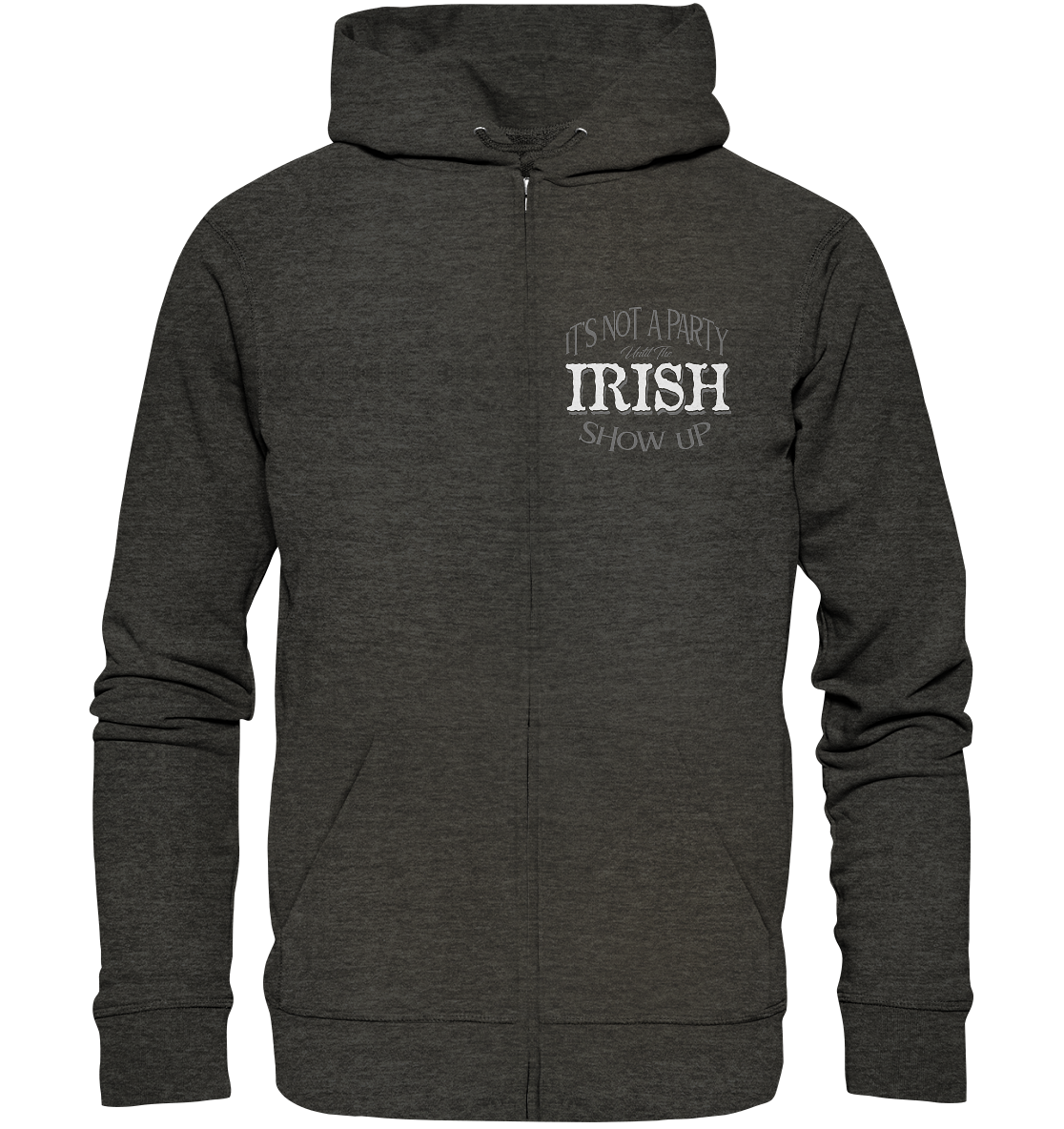 It's Not A Party Until The Irish Show Up - Organic Zipper