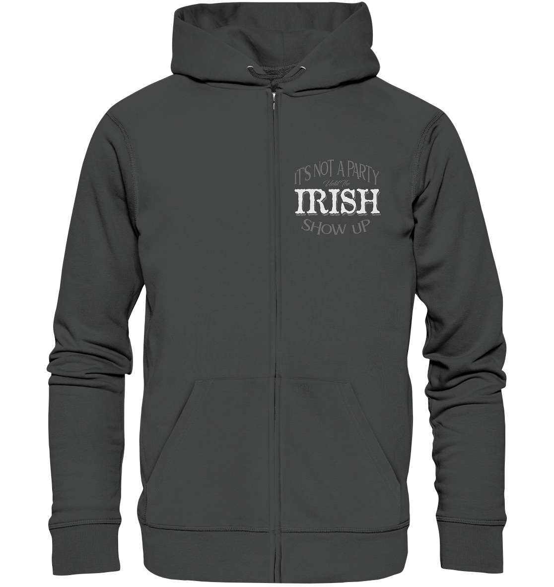 It's Not A Party Until The Irish Show Up - Organic Zipper