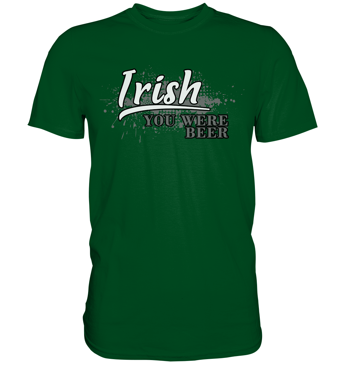 Irish "You Were Beer" - Premium Shirt