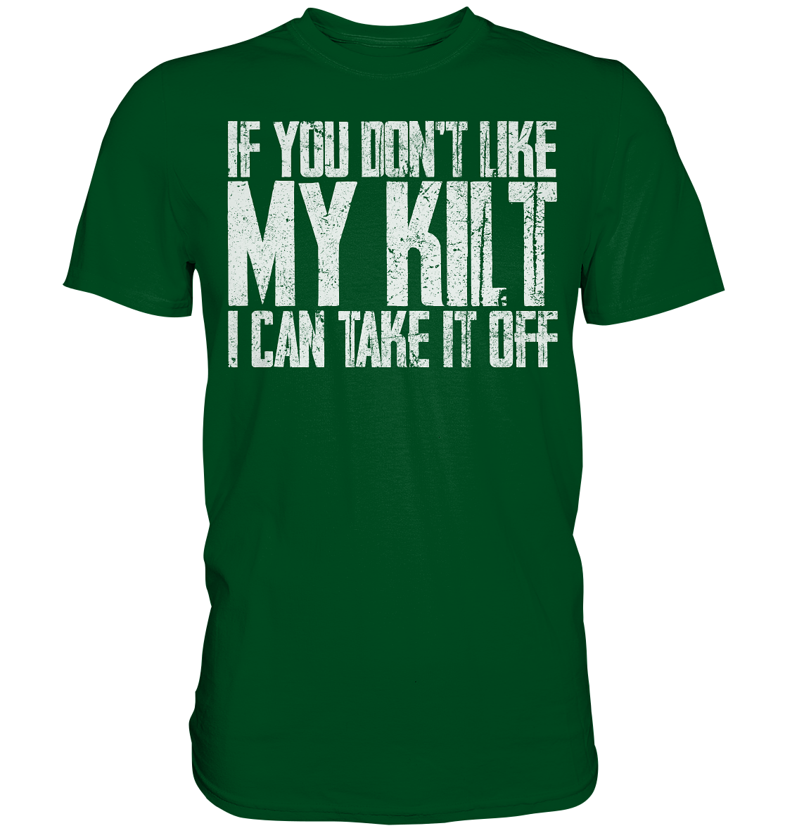 If You Don't Like My Kilt, I Can Take It Off - Premium Shirt