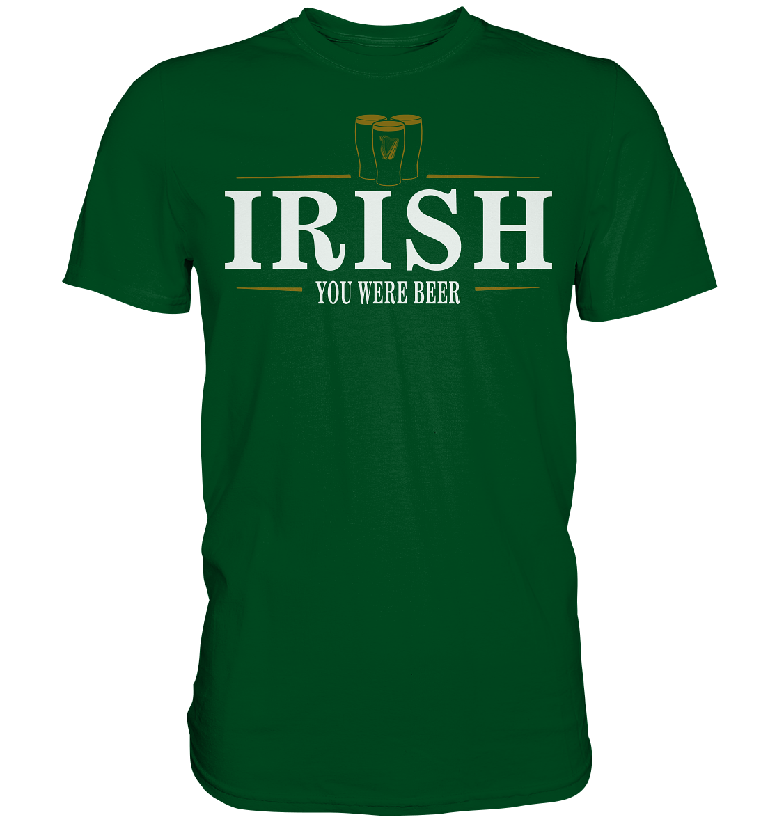 Irish "You Were Beer / Stout" - Premium Shirt