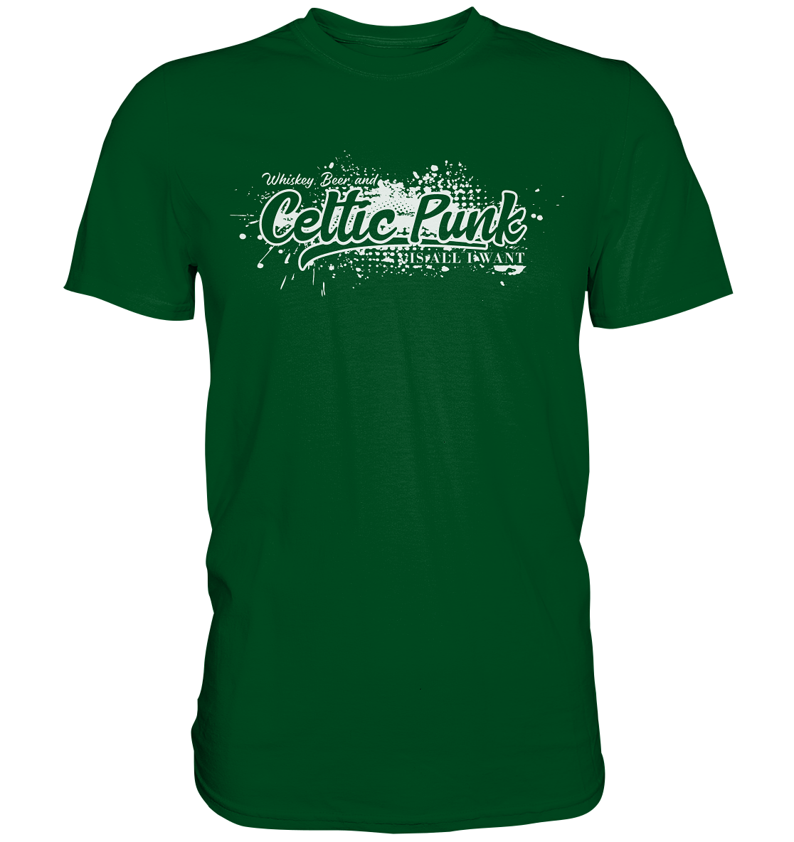 Whiskey, Beer And Celtic Punk "Is All I Want" - Premium Shirt