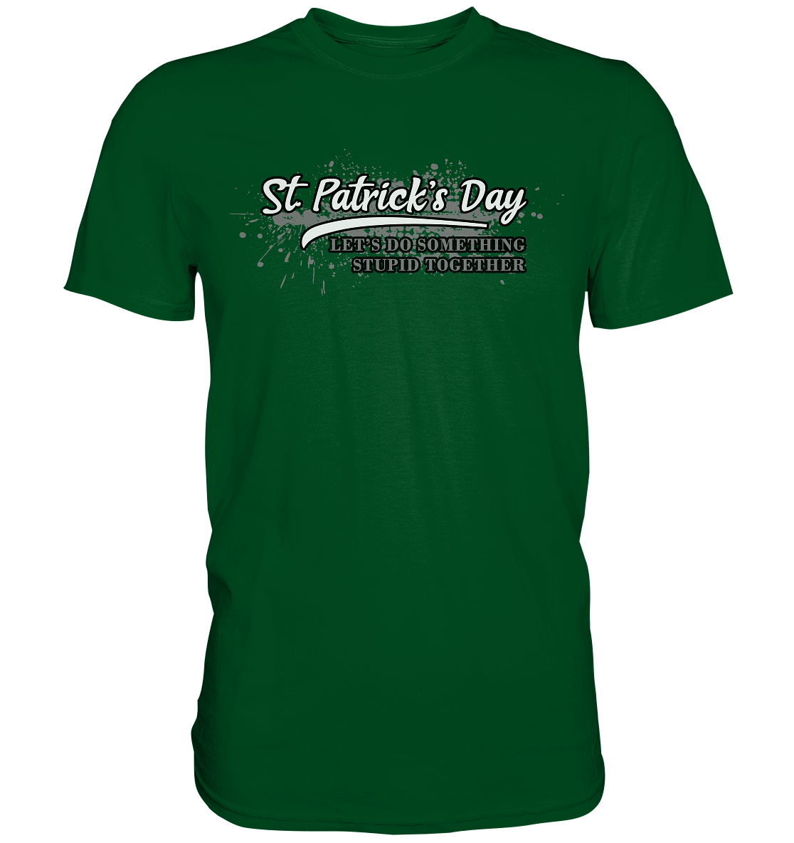 St. Patrick's Day "Let's Do Something Stupid Together" - Premium Shirt