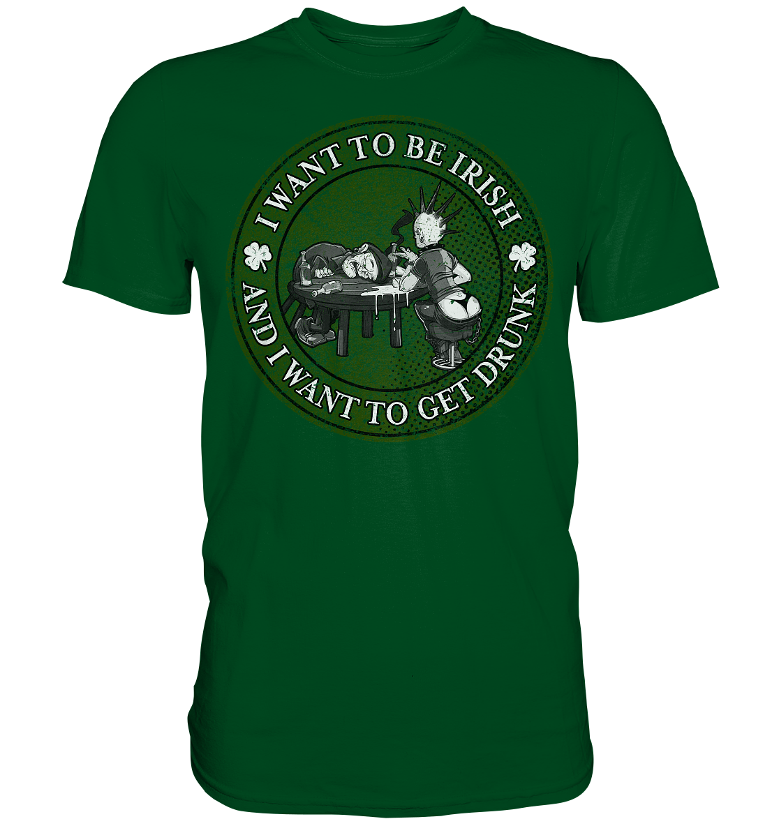 I Want To Be Irish And I Want To Get Drunk - Premium Shirt