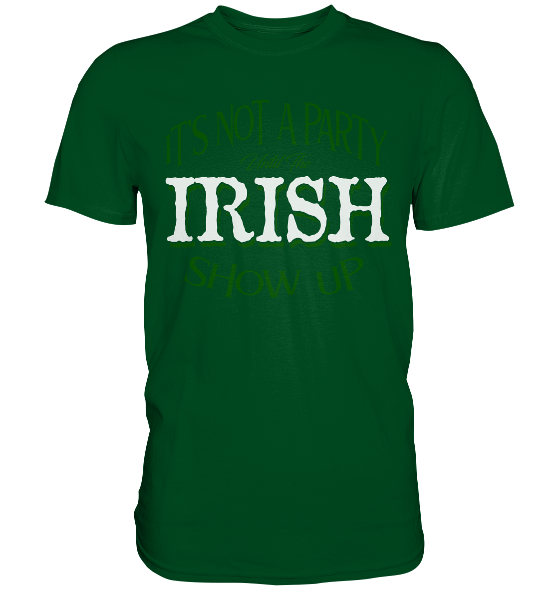 It's Not A Party Until The Irish Show Up - Premium Shirt