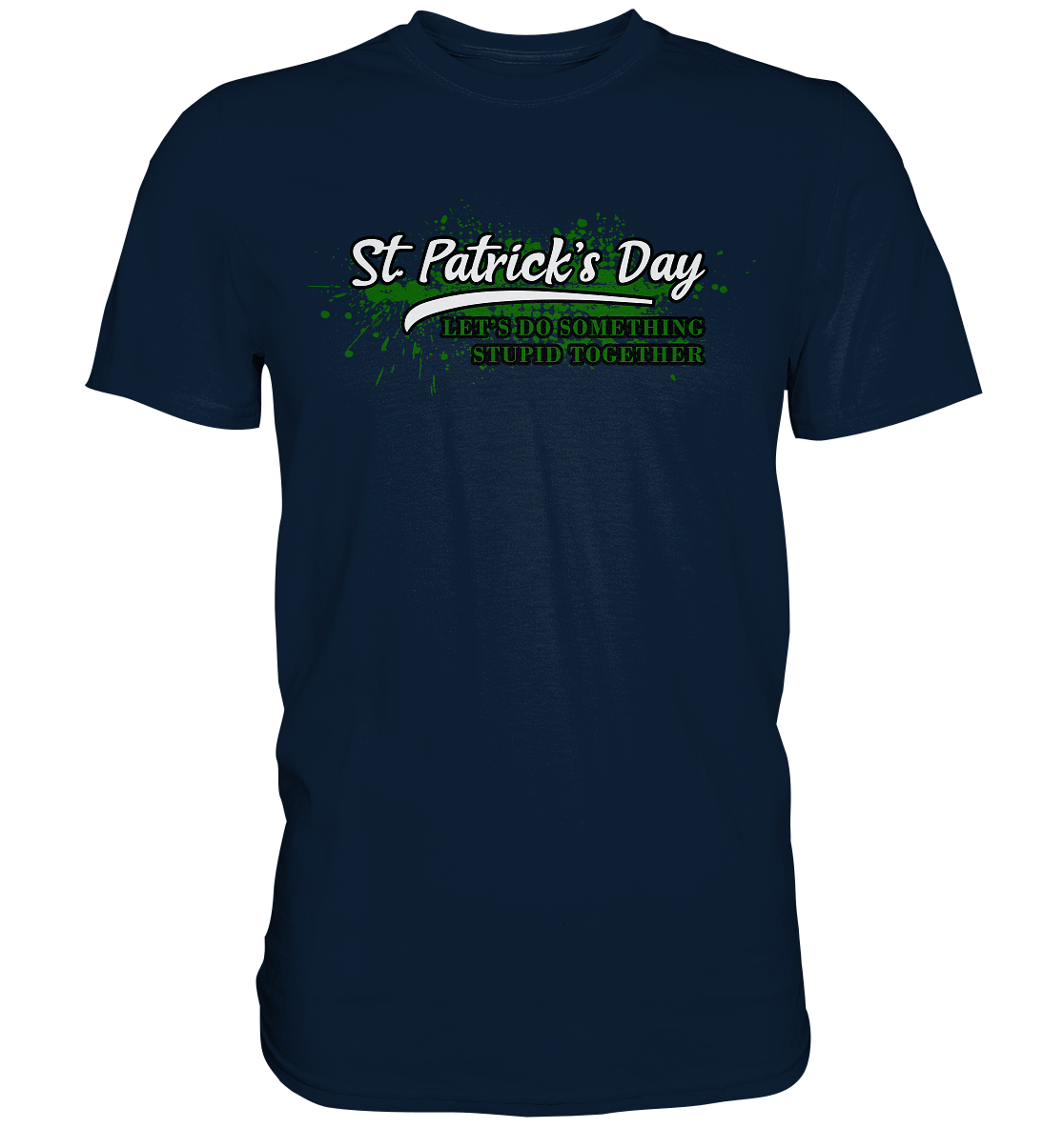 St. Patrick's Day "Let's Do Something Stupid Together" - Premium Shirt