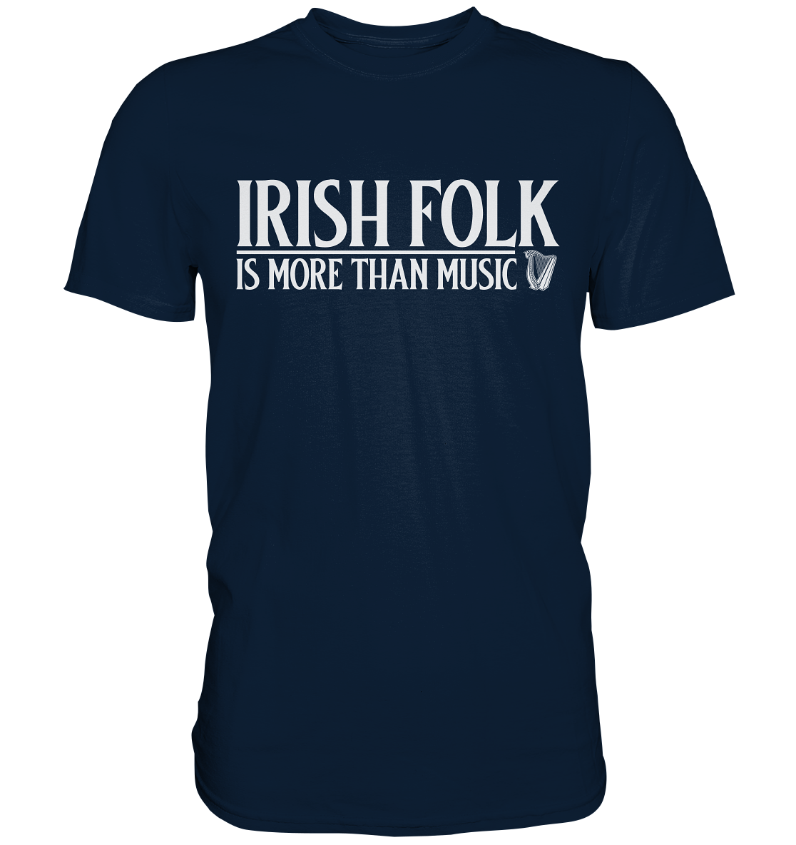 Irish Folk "Is More Than Music" - Premium Shirt