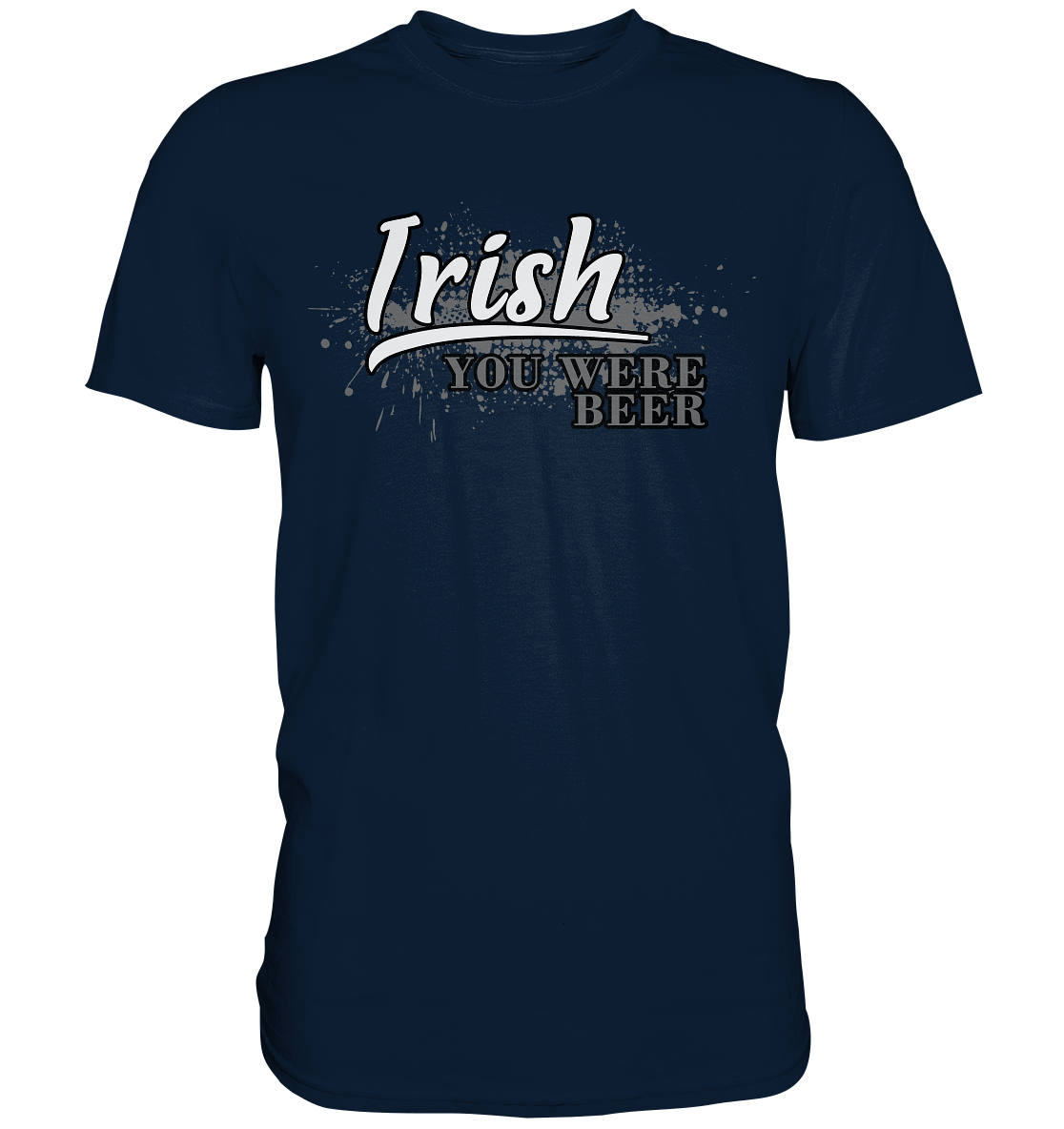 Irish "You Were Beer" - Premium Shirt