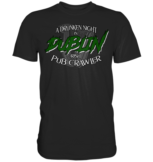 A Drunken Night In Dublin "Irish Pub Crawler" - Premium Shirt