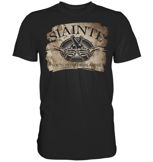 Sláinte "You'll Never Drink Alone" - Premium Shirt