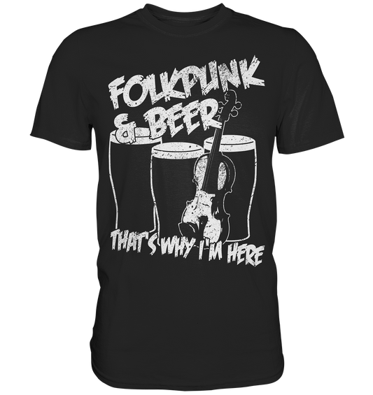 Folkpunk & Beer thats why i'm here - Premium Shirt