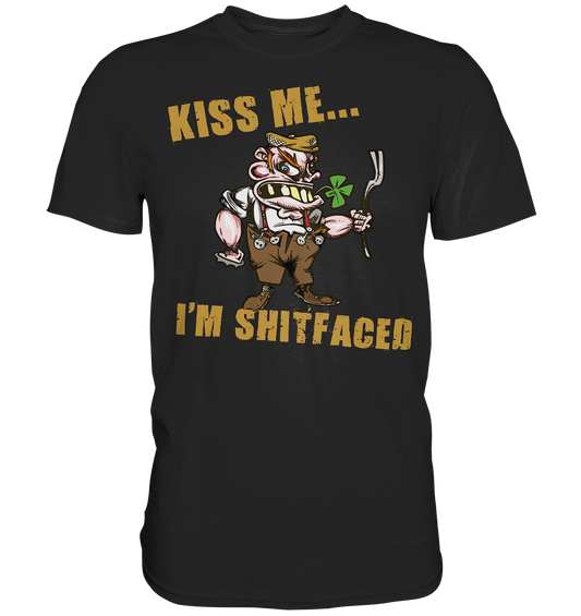 Kiss Me I'm Shitfaced - Premium Shirt
