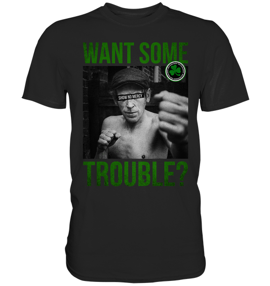 Want Some Trouble - Premium Shirt